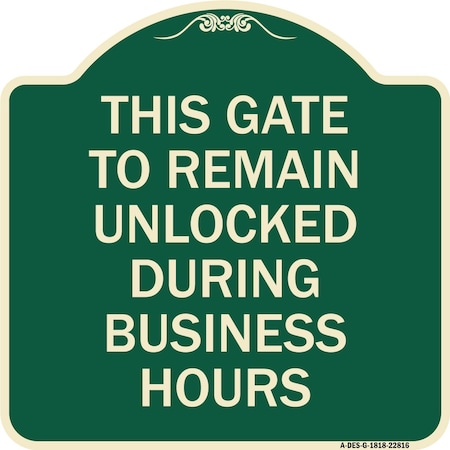 Signmission This Gate to Remain Unlocked During Business Hours Heavy-Gauge Alum Sign, 18" x 18", G-1818-22816 A-DES-G-1818-22816